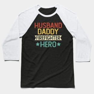 Husband Daddy Firefighter Hero Gift Firefighter Dad Gift Baseball T-Shirt